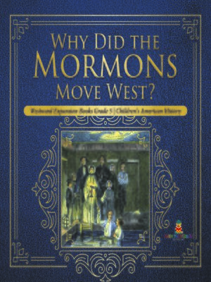 cover image of Why Did the Mormons Move West?--Westward Expansion Books Grade 5--Children's American History